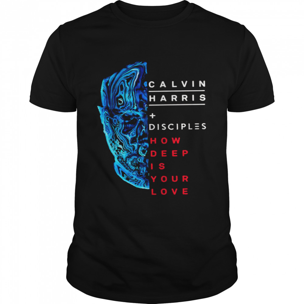 How Deep Is Your Love Calvin Harris shirt