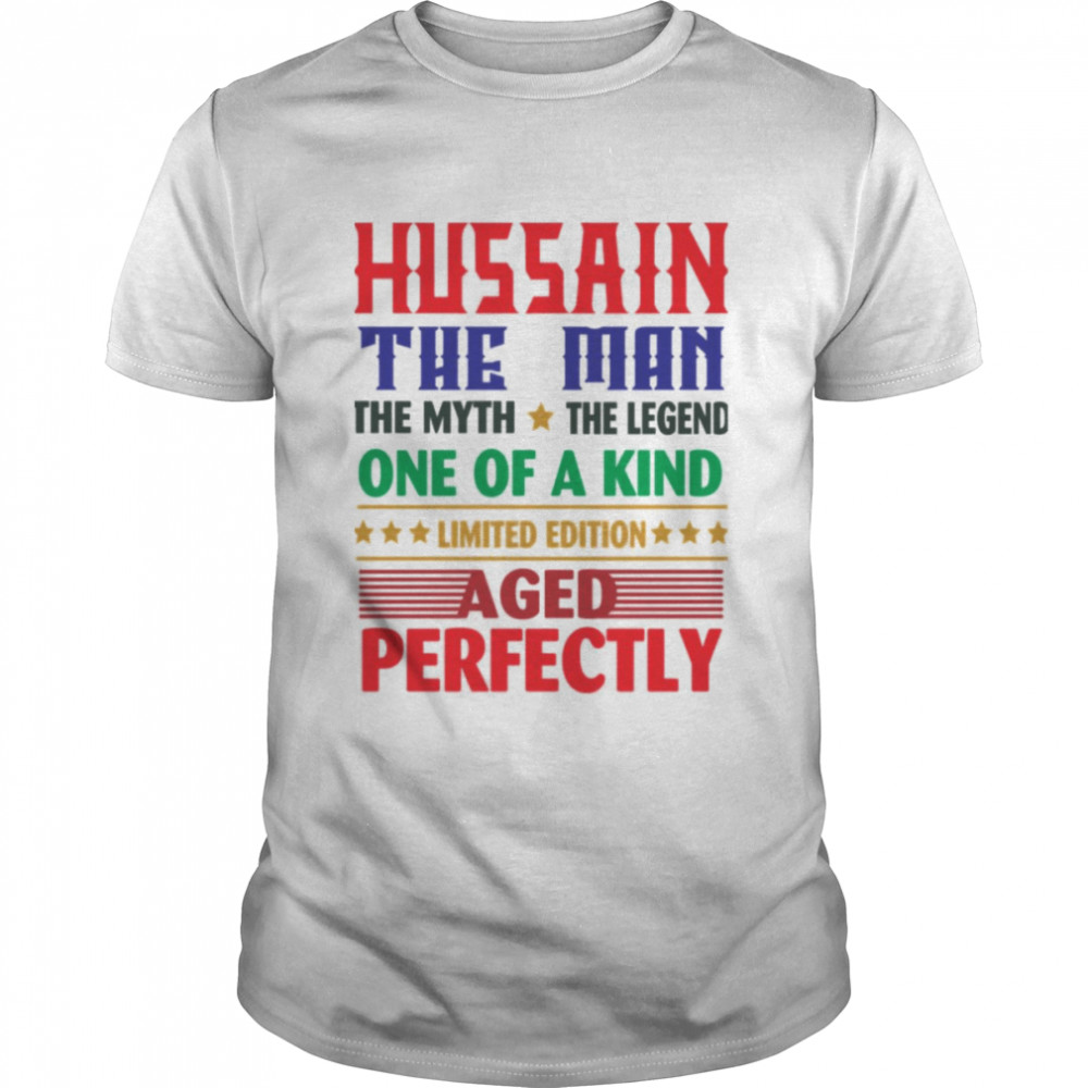 Hussain The Man The Myth The Legend shirt