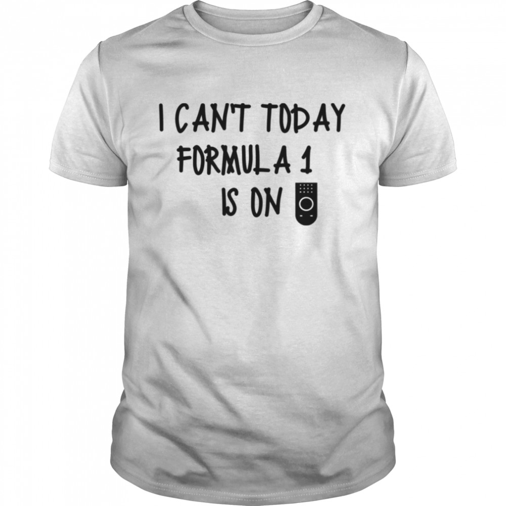 I Can’t Today Formula 1 Is On Tv Controller shirt