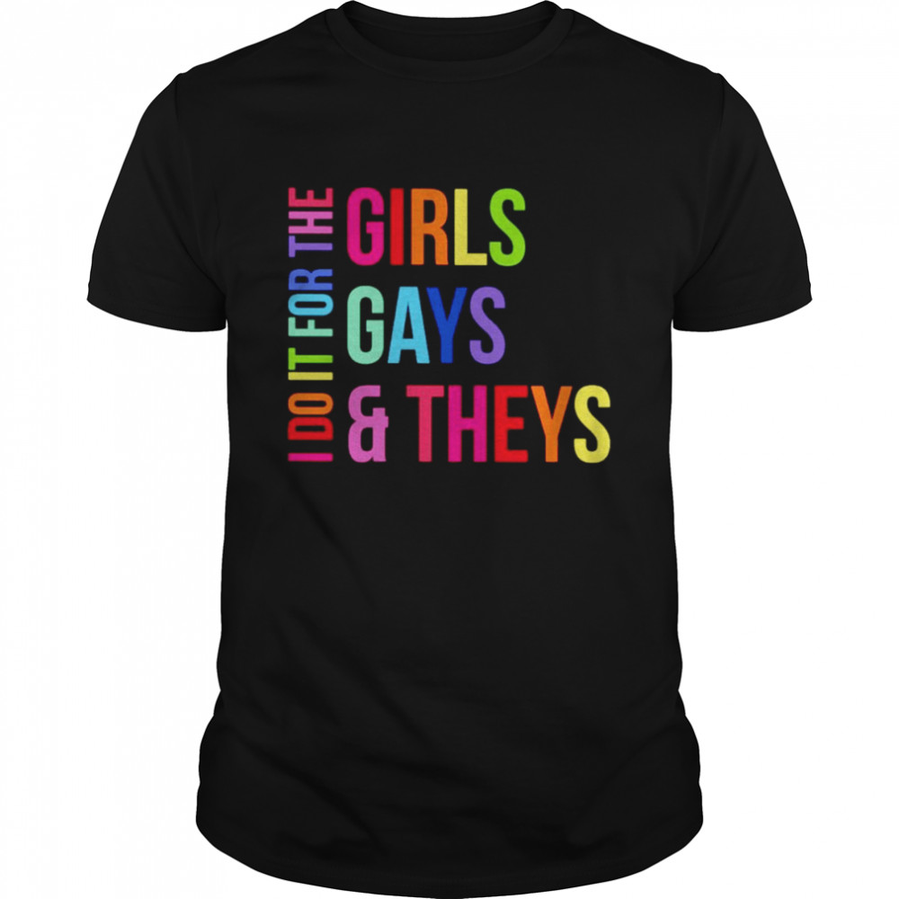 I do it for the girls gays theys shirt