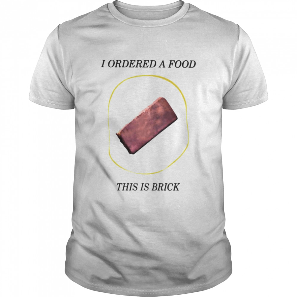 I ordered a food this is brick shirt