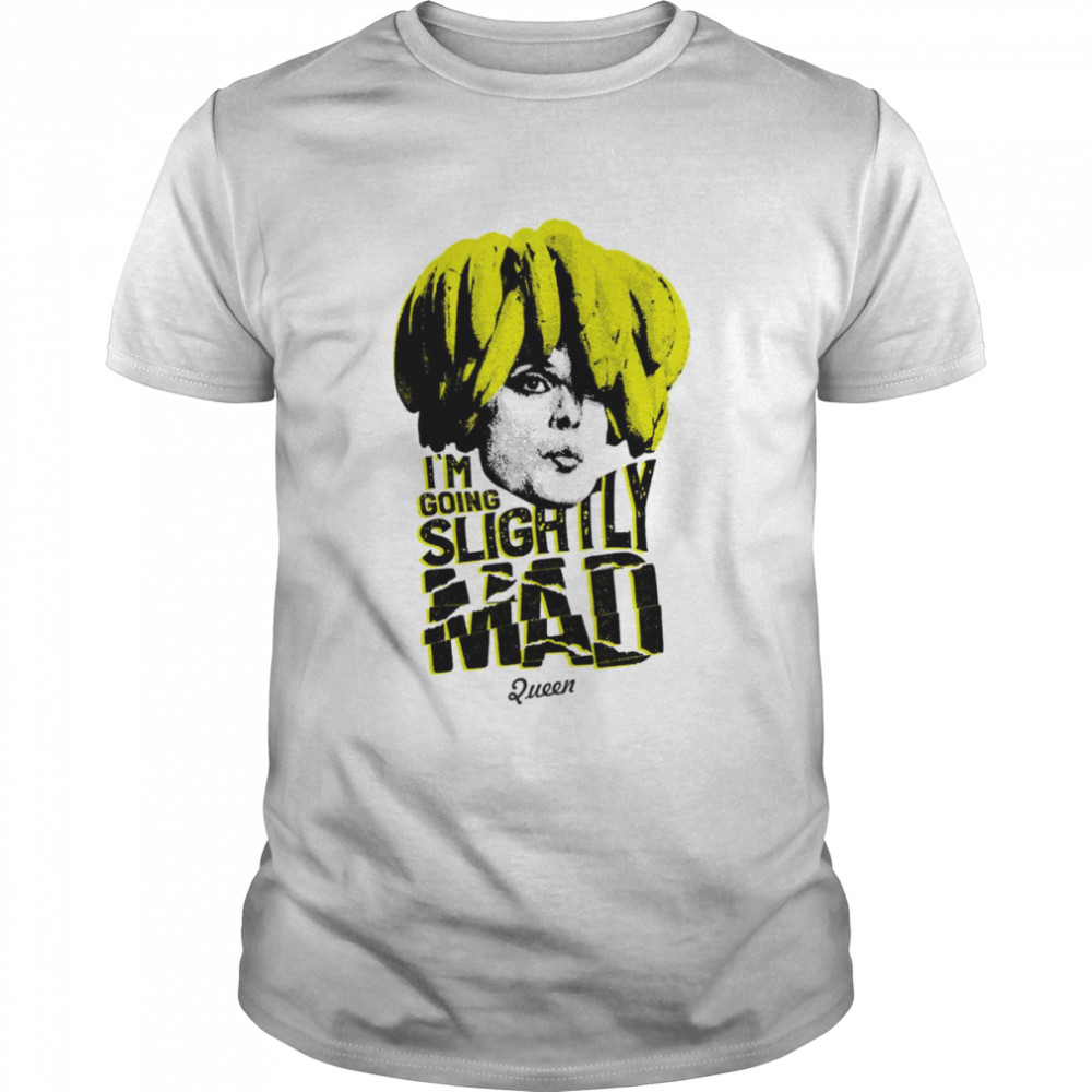 I’m Going Slightly Mad Queen shirt