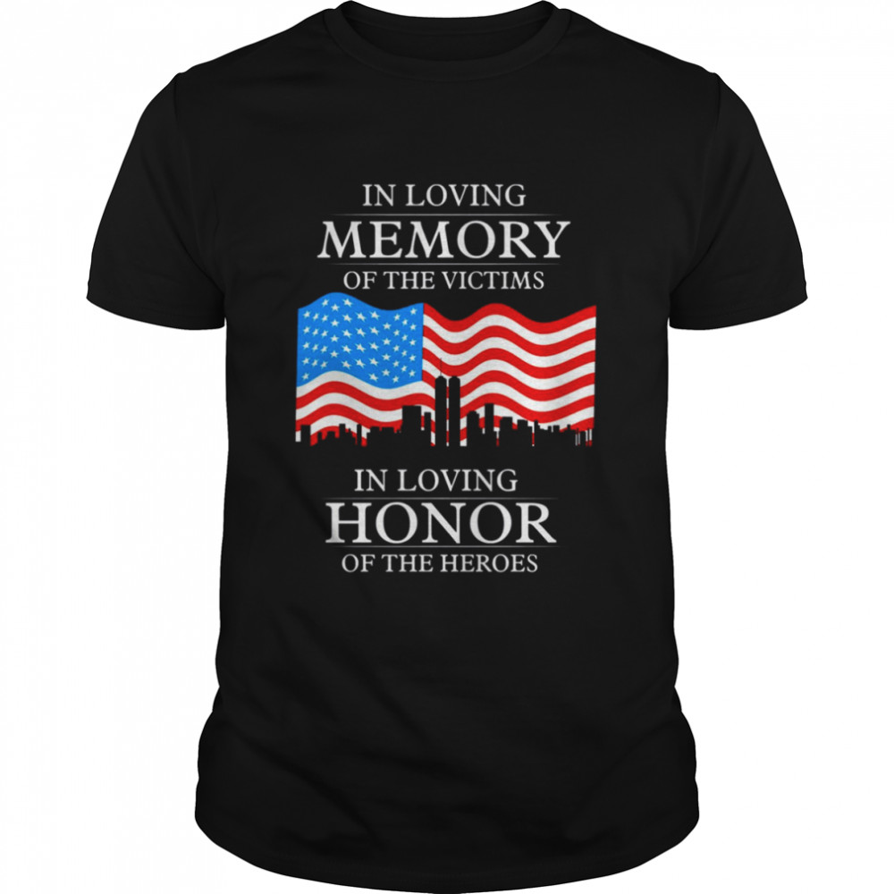 In Loving Memory Of The Victims In Loving Honor Of The Heroes Patriot Day shirt