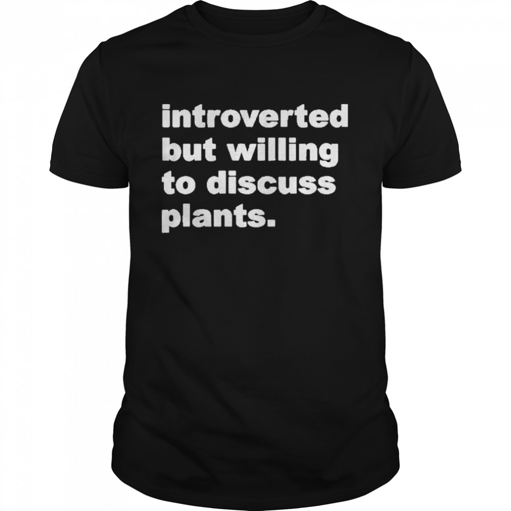 Introverted But Willing To Discuss Plants  Classic Men's T-shirt