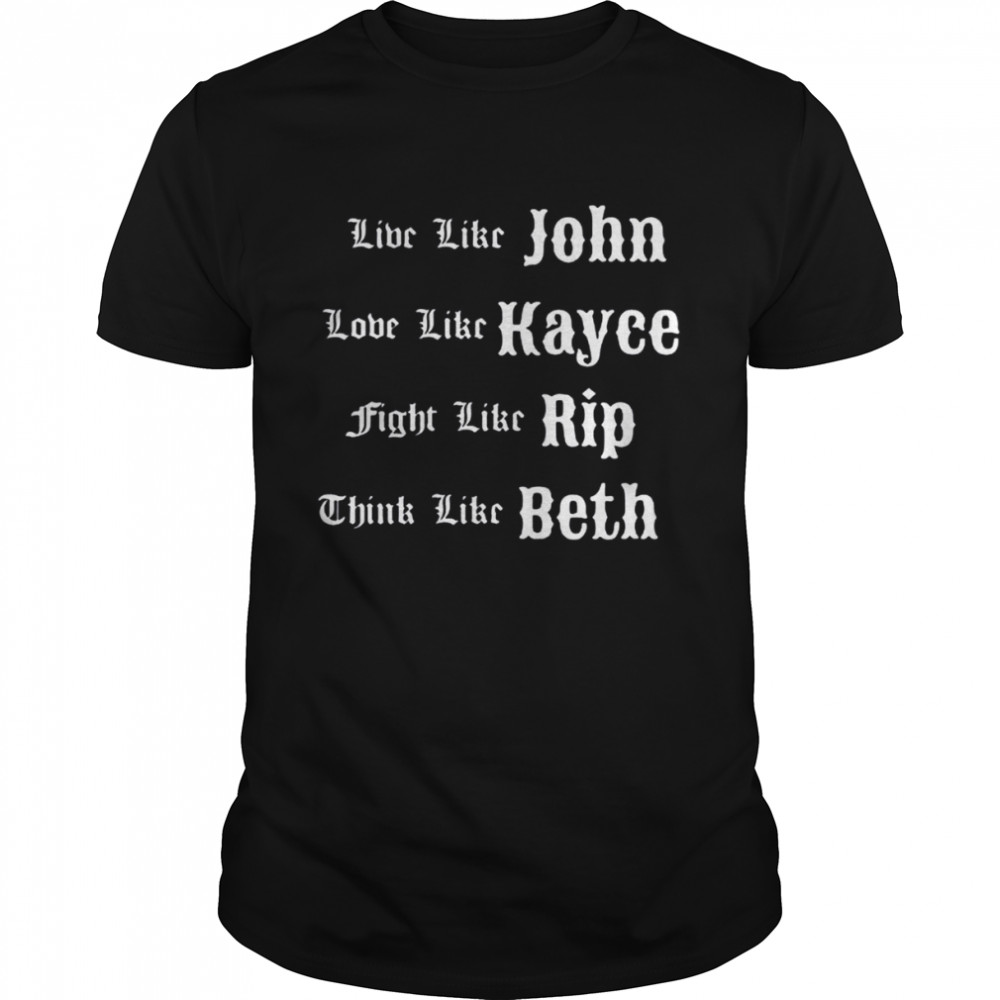 Live Like John Love Like Kayce Fight Like Rip T- Classic Men's T-shirt