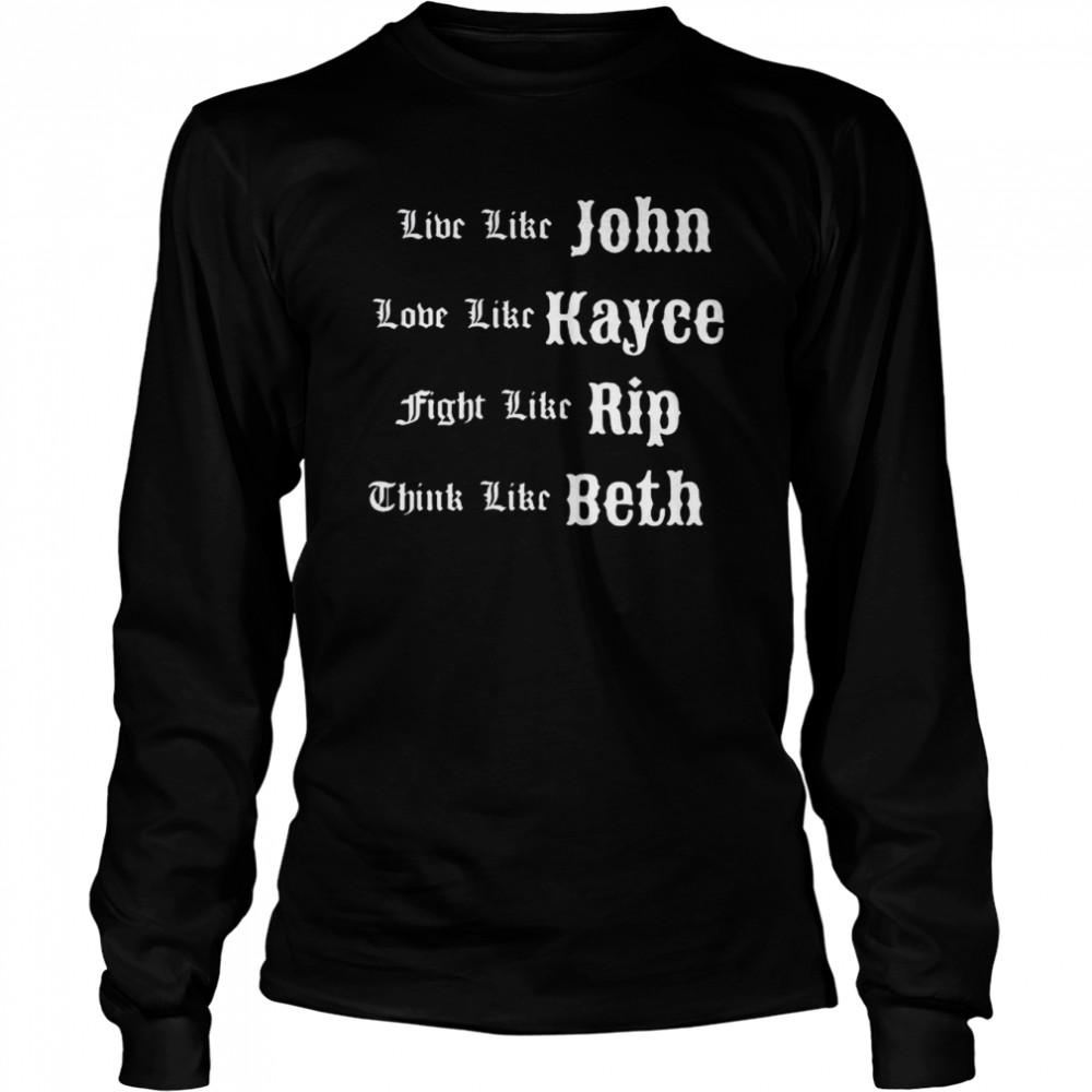 Live Like John Love Like Kayce Fight Like Rip T- Long Sleeved T-shirt