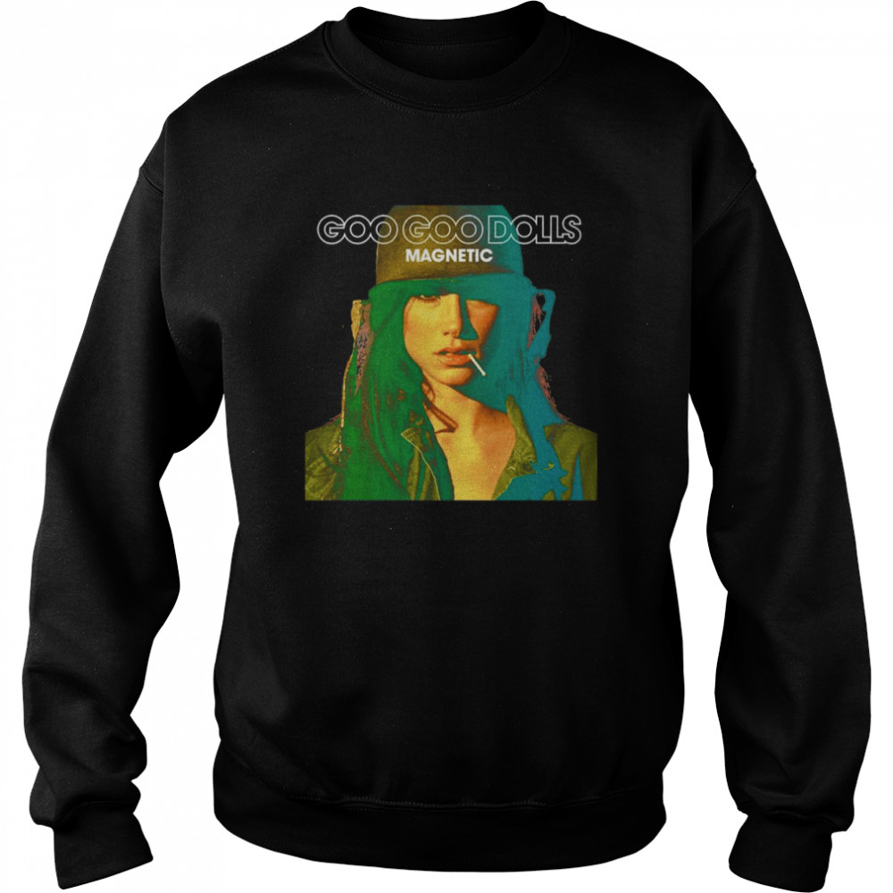 Magnetic Goo Goo Dolls shirt Unisex Sweatshirt