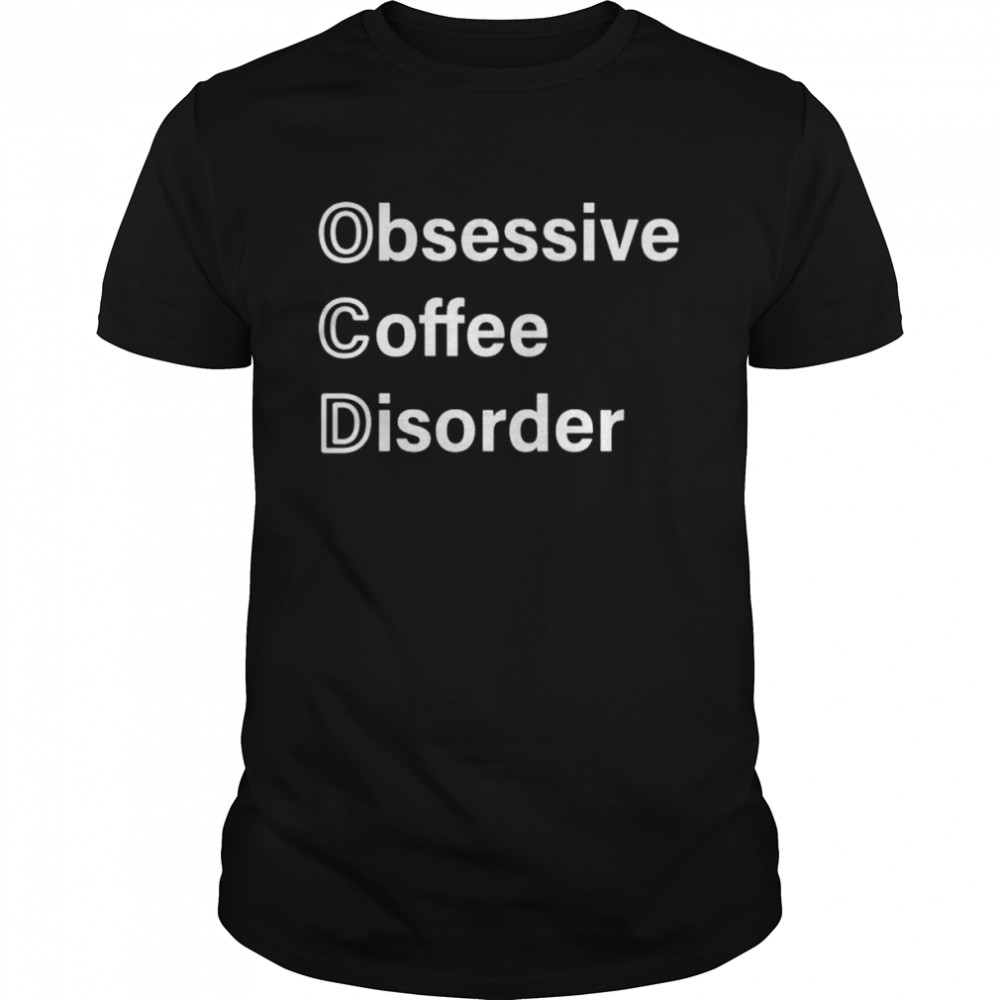 Obsessive coffee disorder shirt Classic Men's T-shirt