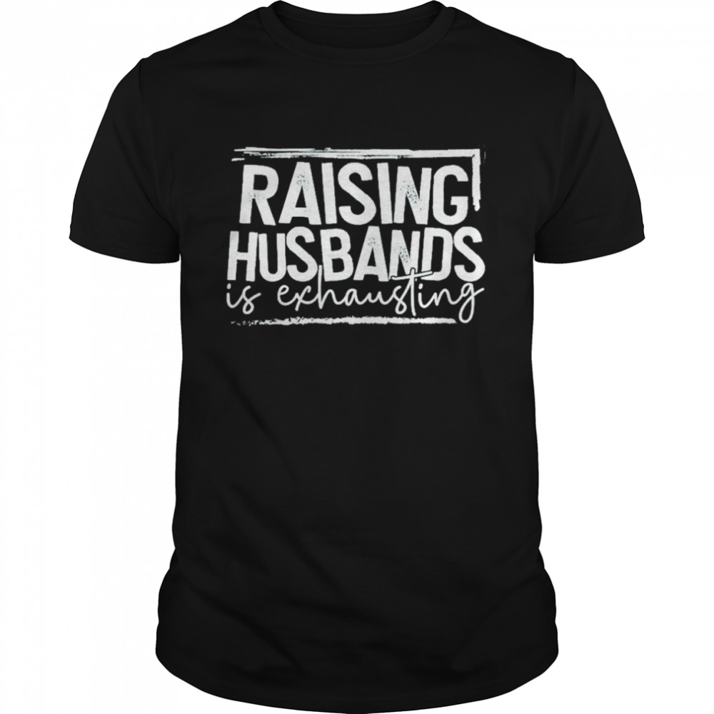 Raising Husband is exhausting 2022 shirt Classic Men's T-shirt