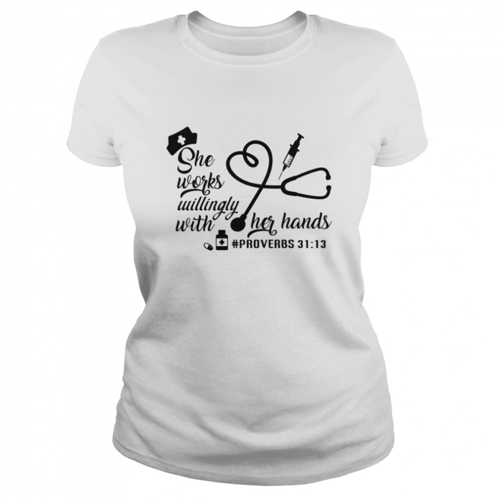 She Works Willingly with Her Hands Proverbs 3113  Classic Women's T-shirt