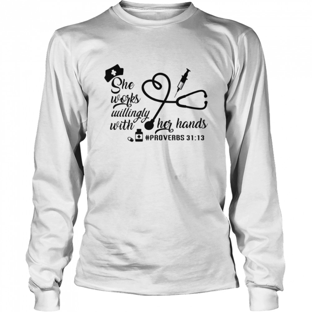 She Works Willingly with Her Hands Proverbs 3113  Long Sleeved T-shirt