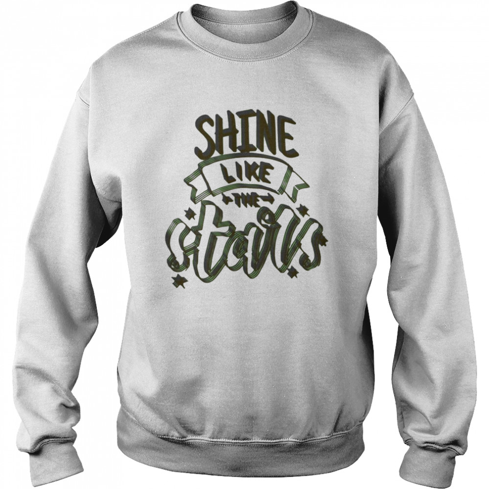 Shine Like Stars shirt Unisex Sweatshirt