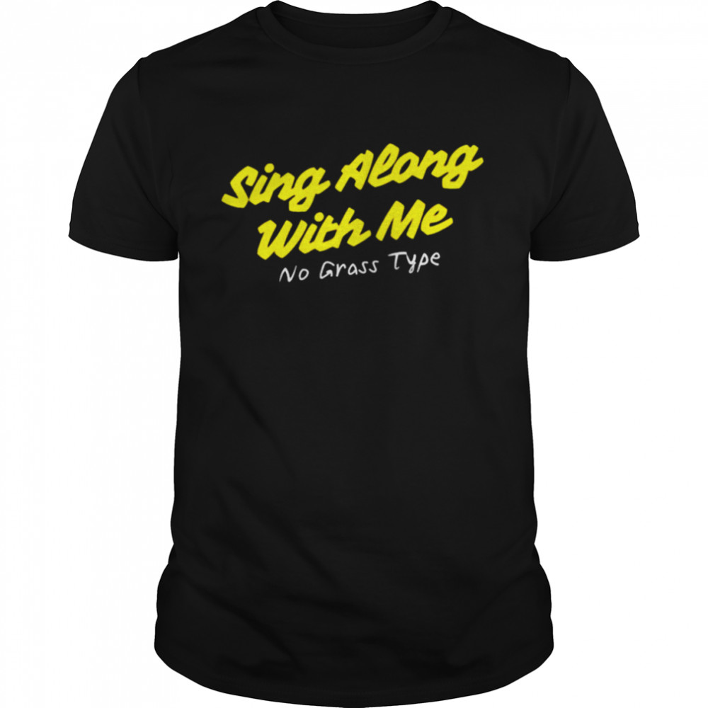 Sing along with me no grass type shirt Classic Men's T-shirt