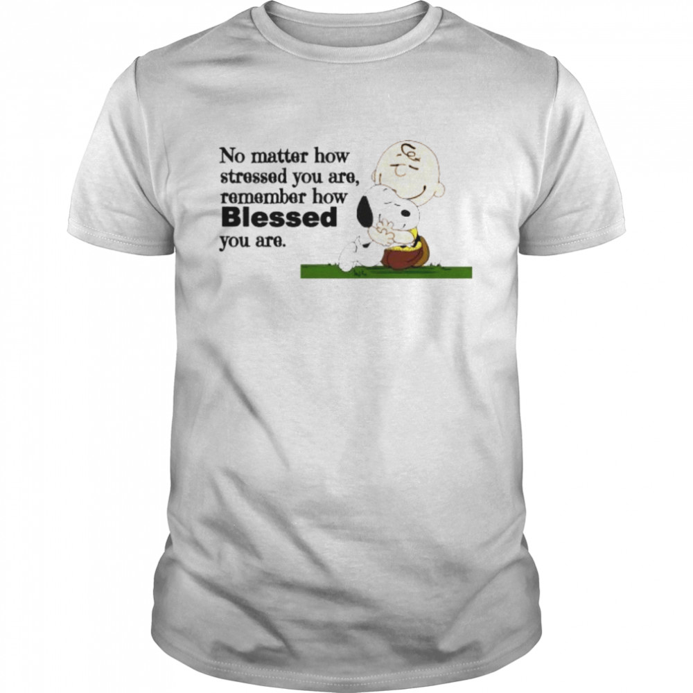 Snoopy and charlie brown no matter how stressed you are remember how blessed you are shirt