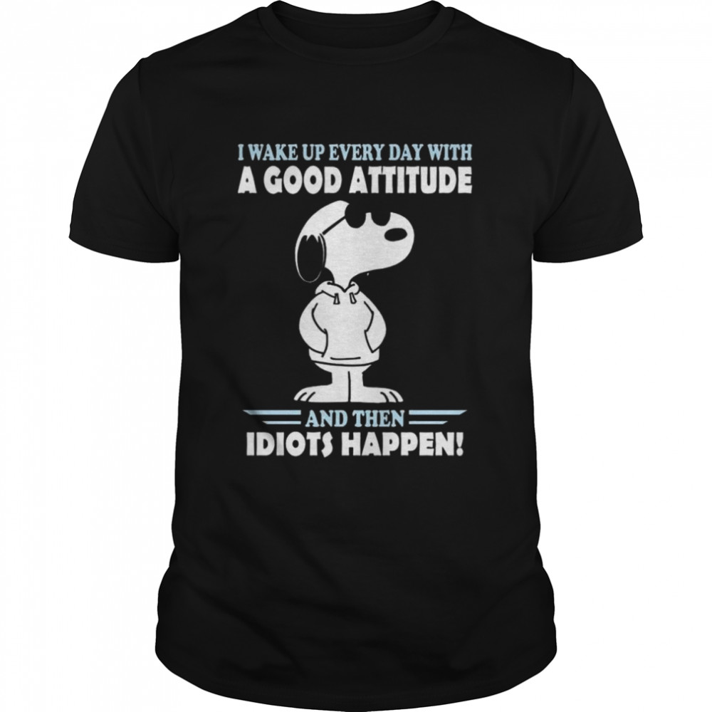 Snoopy I wake up everyday with a good attitude and then idiots happen shirt Classic Men's T-shirt