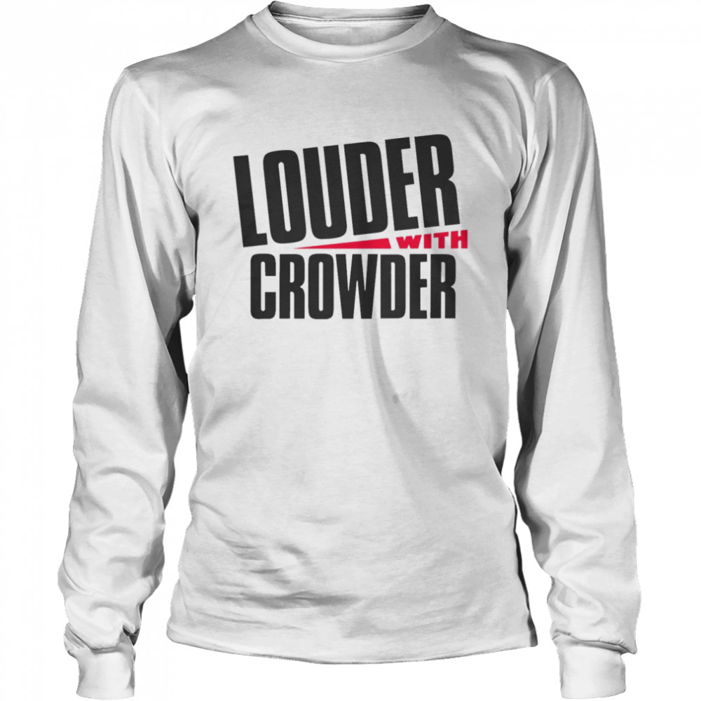 Steven Crowder Louder With Crowder  Long Sleeved T-shirt