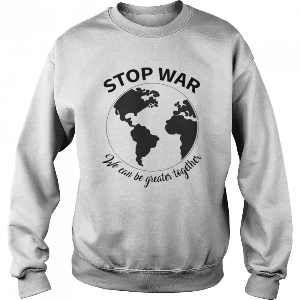Stop War T- Unisex Sweatshirt
