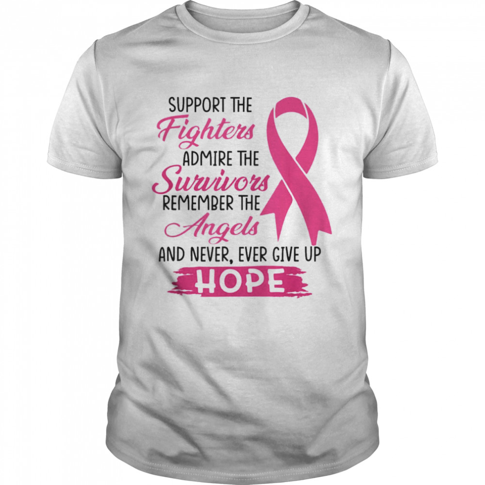 Support The Fighters Admire The Survivors Breast Cancer T-Shirt