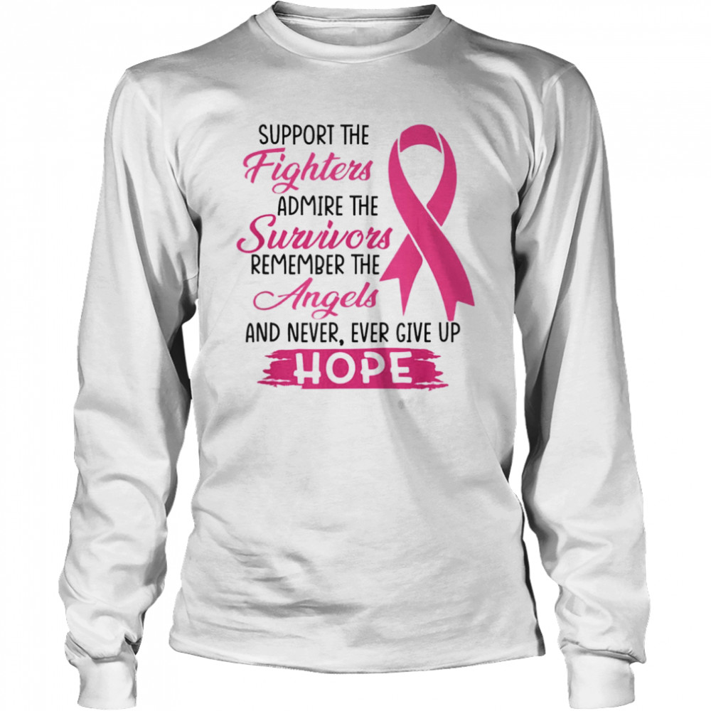 Support The Fighters Admire The Survivors Breast Cancer T- Long Sleeved T-shirt