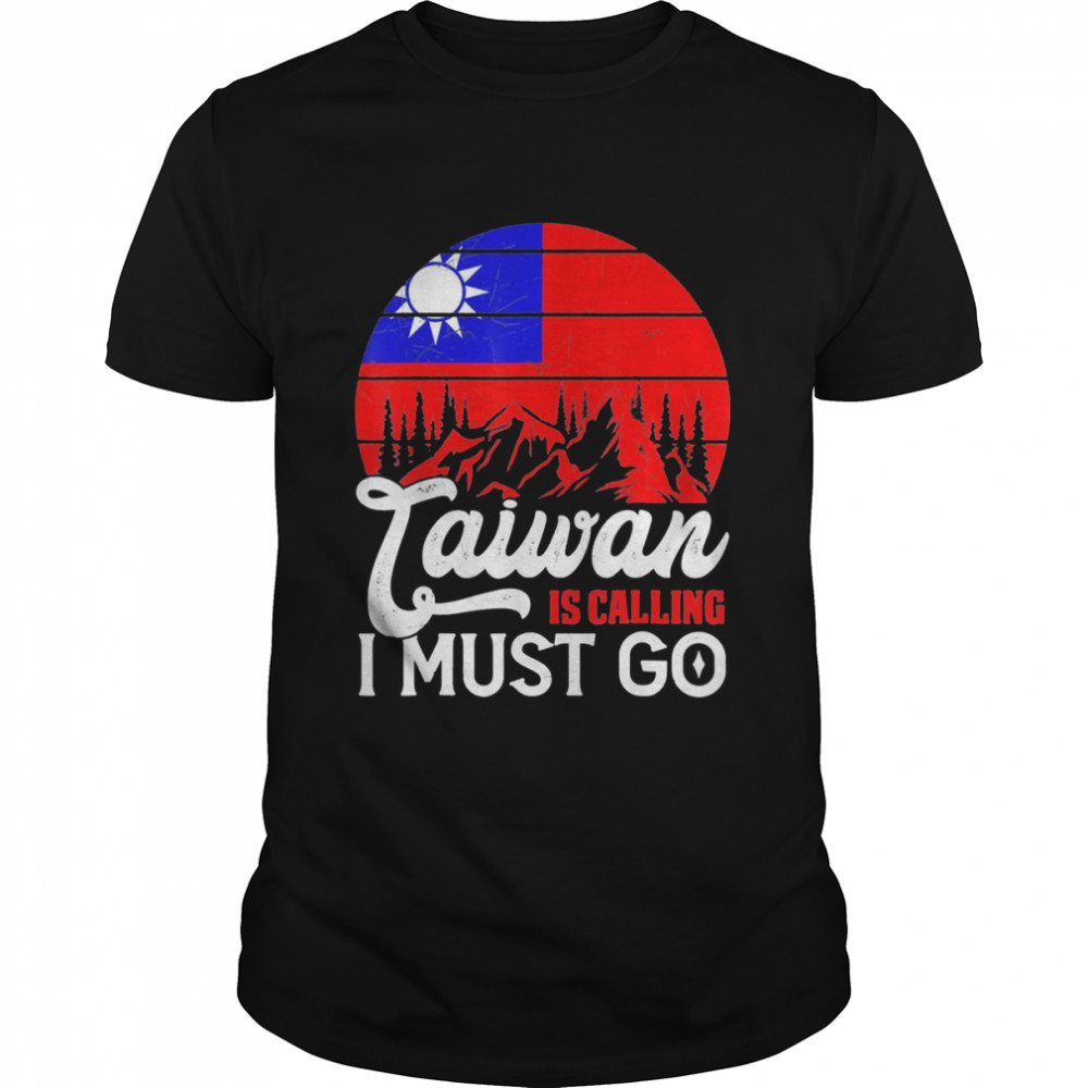 Taiwan Is Calling & I Must Go Taiwanese Flag vintage T-Shirt