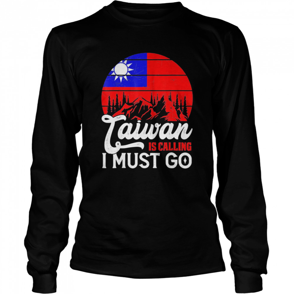 Taiwan Is Calling & I Must Go Taiwanese Flag vintage T- Long Sleeved T-shirt