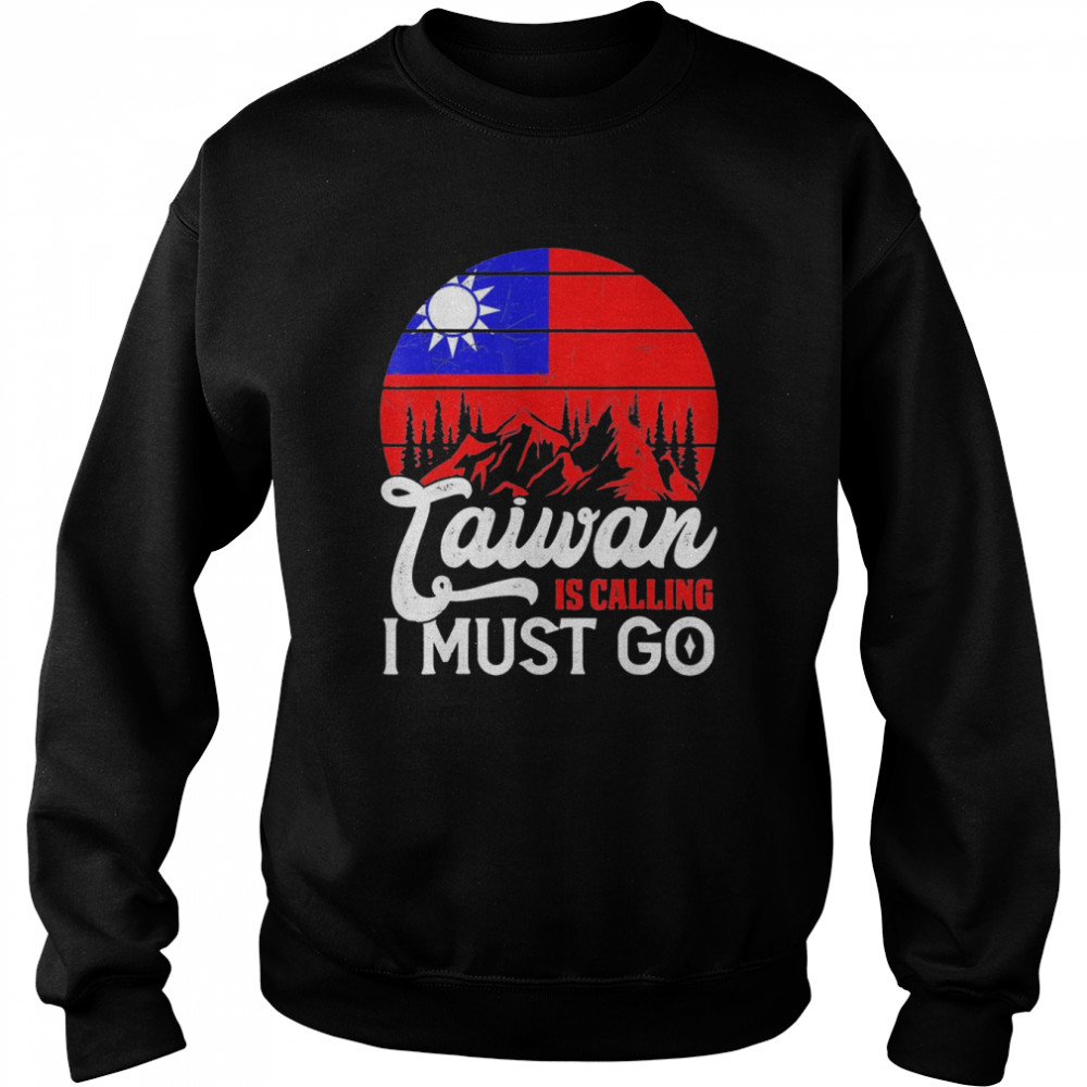 Taiwan Is Calling & I Must Go Taiwanese Flag vintage T- Unisex Sweatshirt