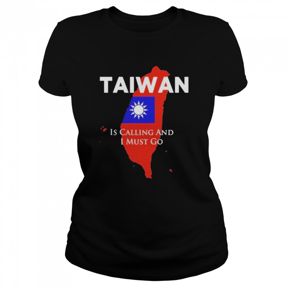 Taiwan is Calling and I Must Go T- Classic Women's T-shirt