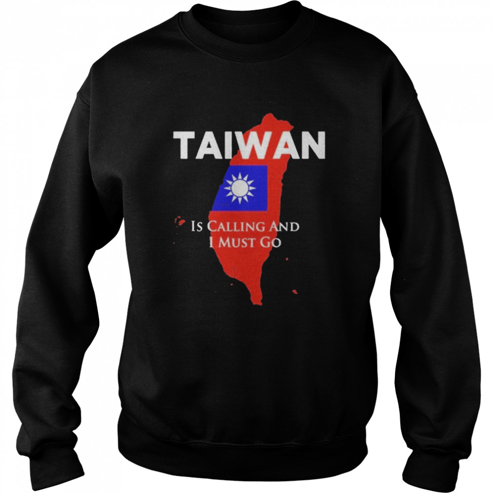 Taiwan is Calling and I Must Go T- Unisex Sweatshirt