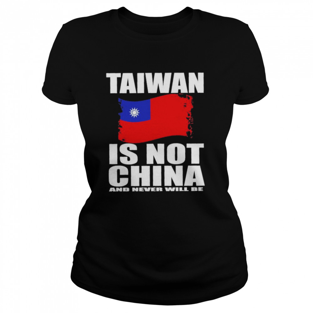 Taiwan Is Not China And Never Will Be T- Classic Women's T-shirt