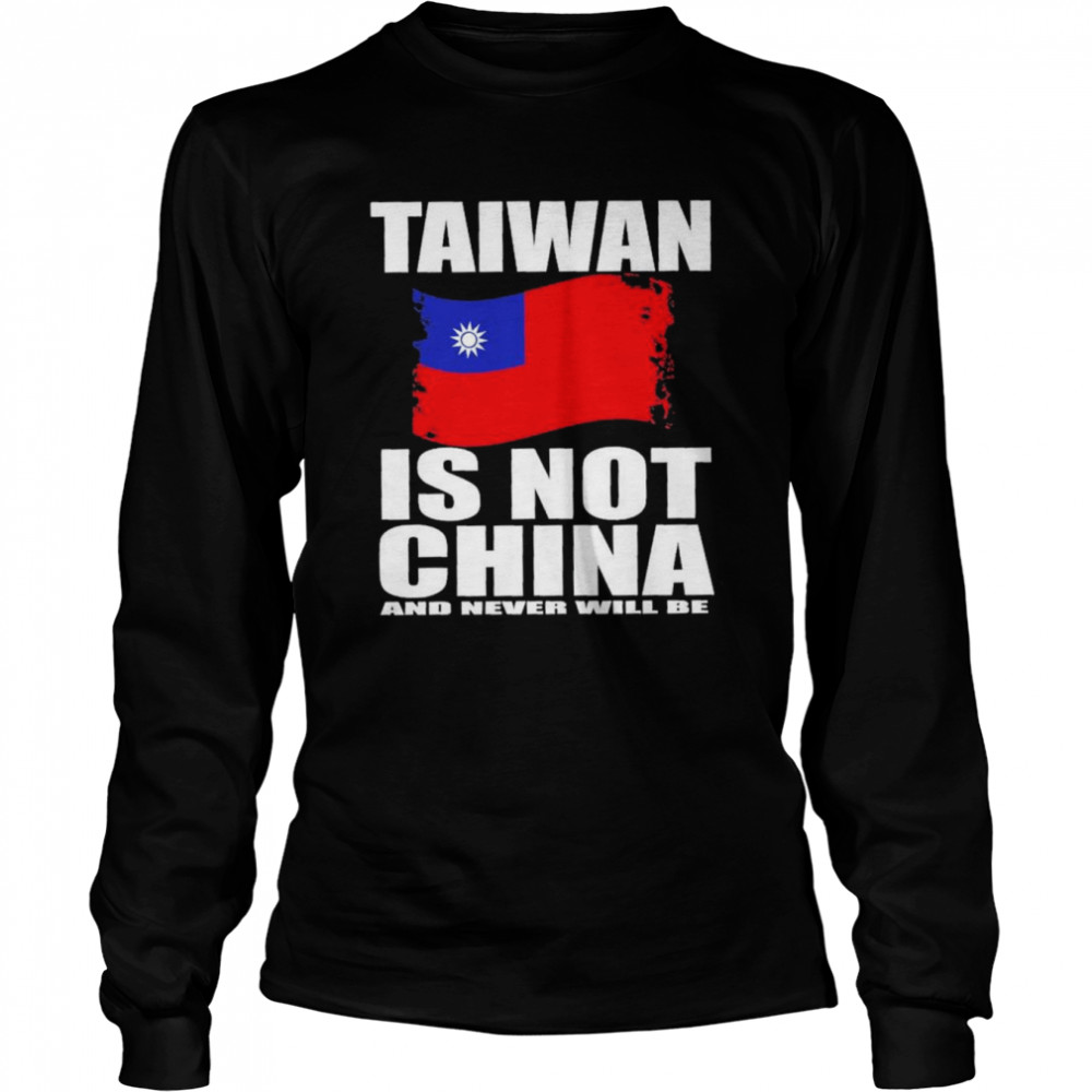 Taiwan Is Not China And Never Will Be T- Long Sleeved T-shirt