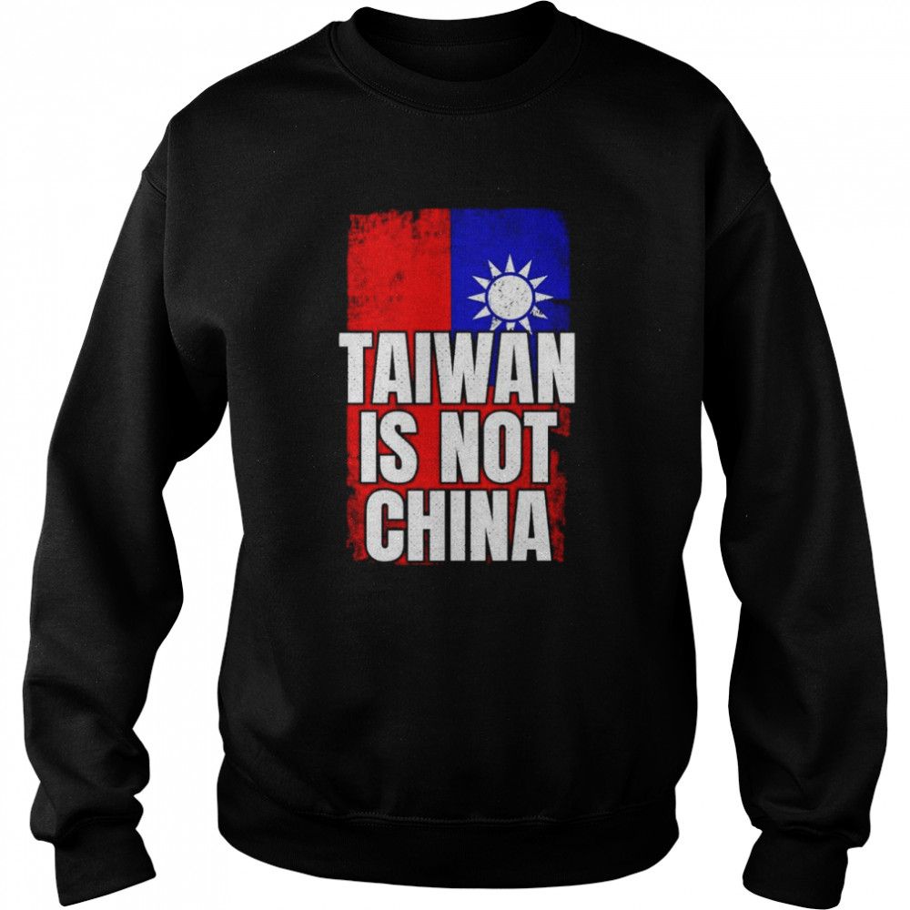 Taiwan Is Not China, West Taiwan China T- Unisex Sweatshirt