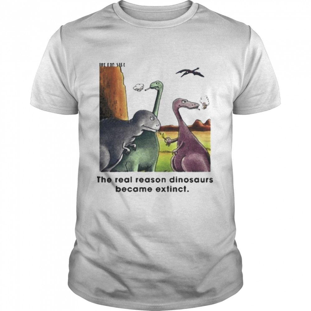 The Real Reason Dinosaurs Became Extinct The Dinosaurs Smoking shirt Classic Men's T-shirt