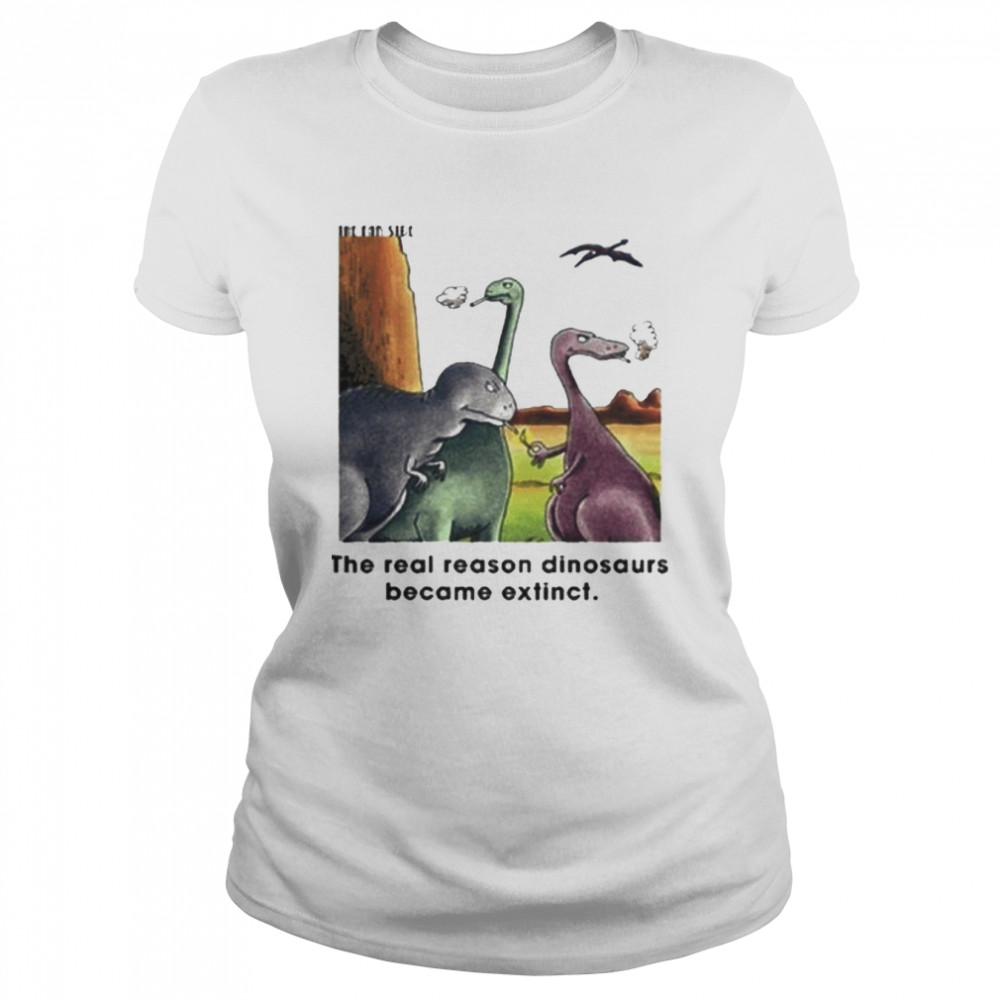 The Real Reason Dinosaurs Became Extinct The Dinosaurs Smoking shirt Classic Women's T-shirt