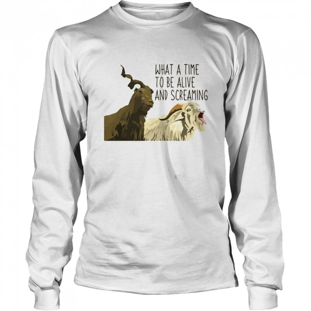Thor’s Goats What A Time To Be Alive And Screaming shirt Long Sleeved T-shirt