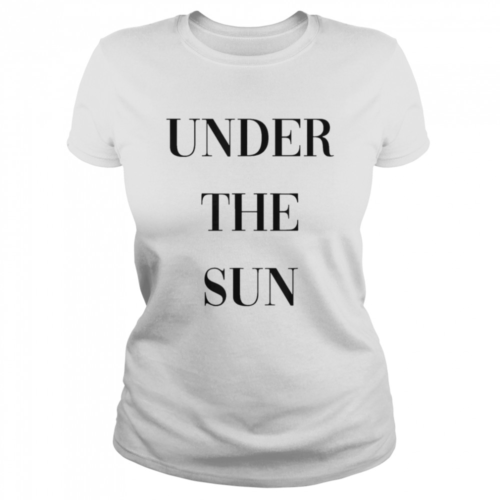 Under The Sun T-shirt Classic Women's T-shirt