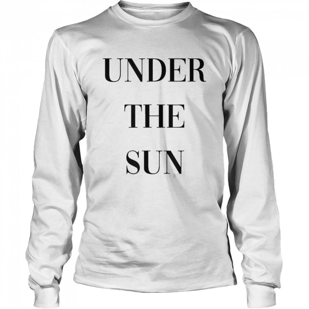 Under The Sun T-shirt Long Sleeved T-shirt