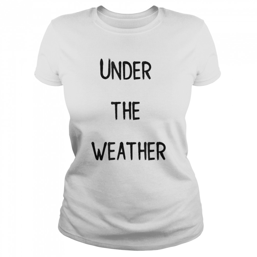 Under The Weather T-shirt Classic Women's T-shirt