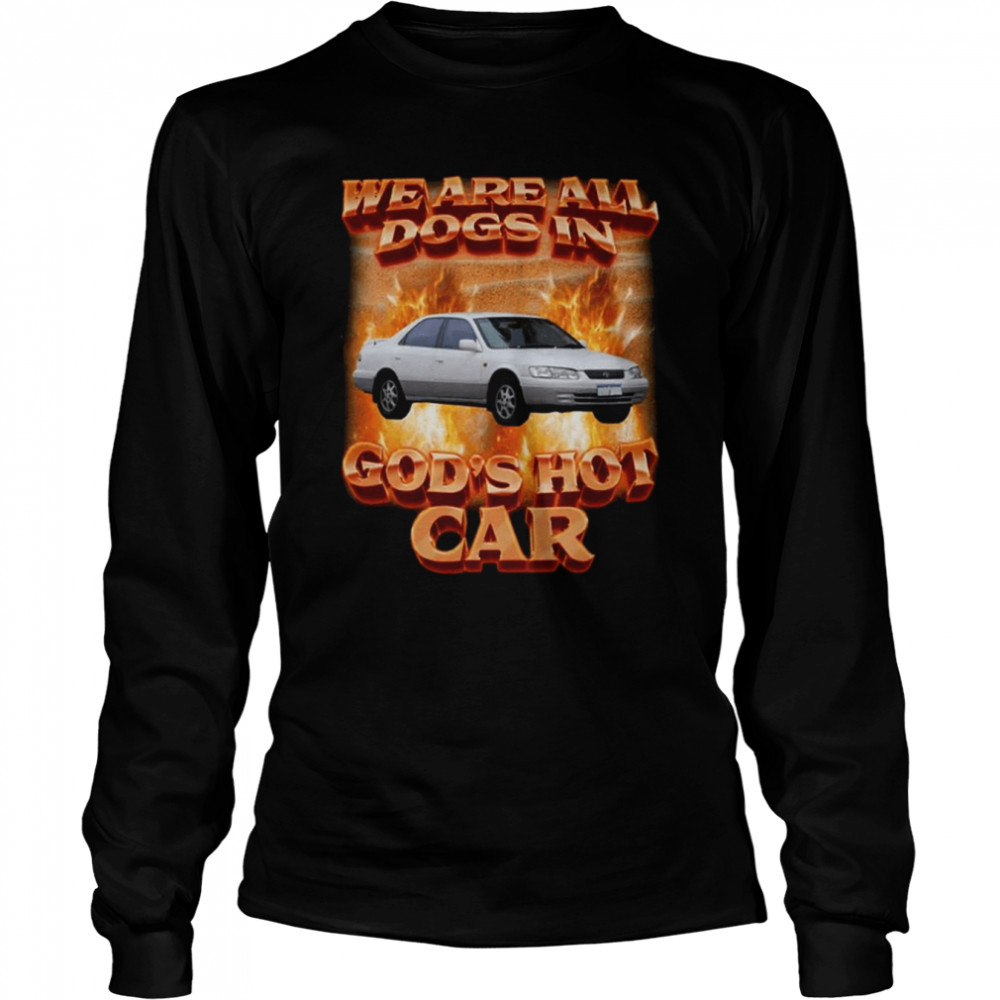 Vintage We Are All Dogs In God’s Hot Car shirt Long Sleeved T-shirt