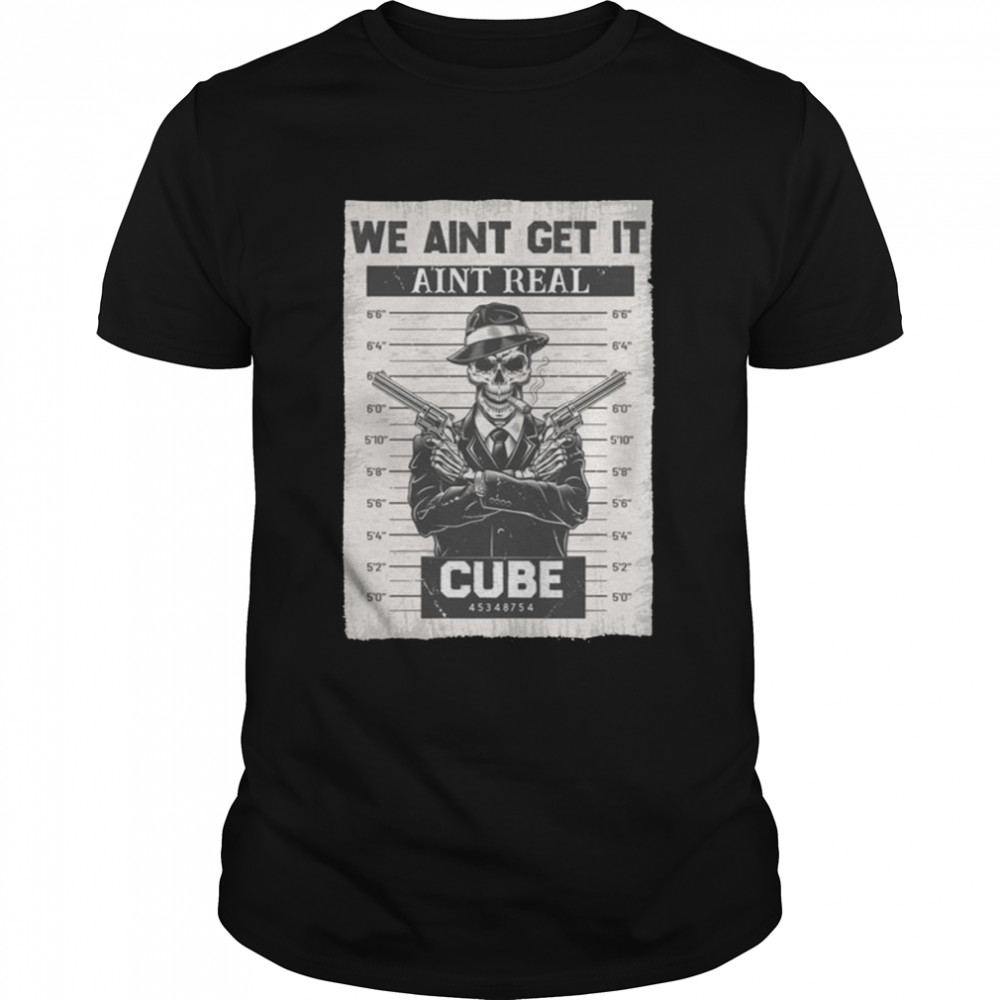 Wanted Design Art We Aint Get It Aint Real Cube Essential shirt Classic Men's T-shirt
