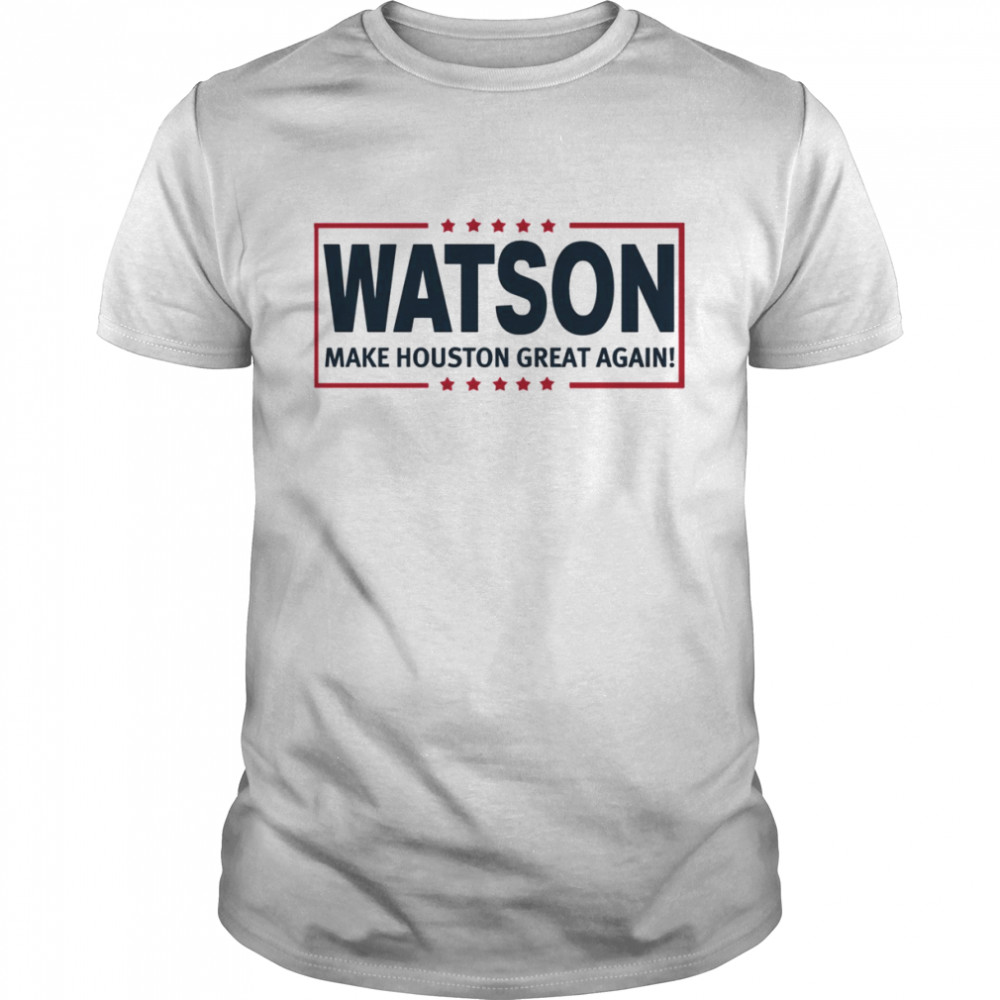 Watson Make Houston Great Again shirt