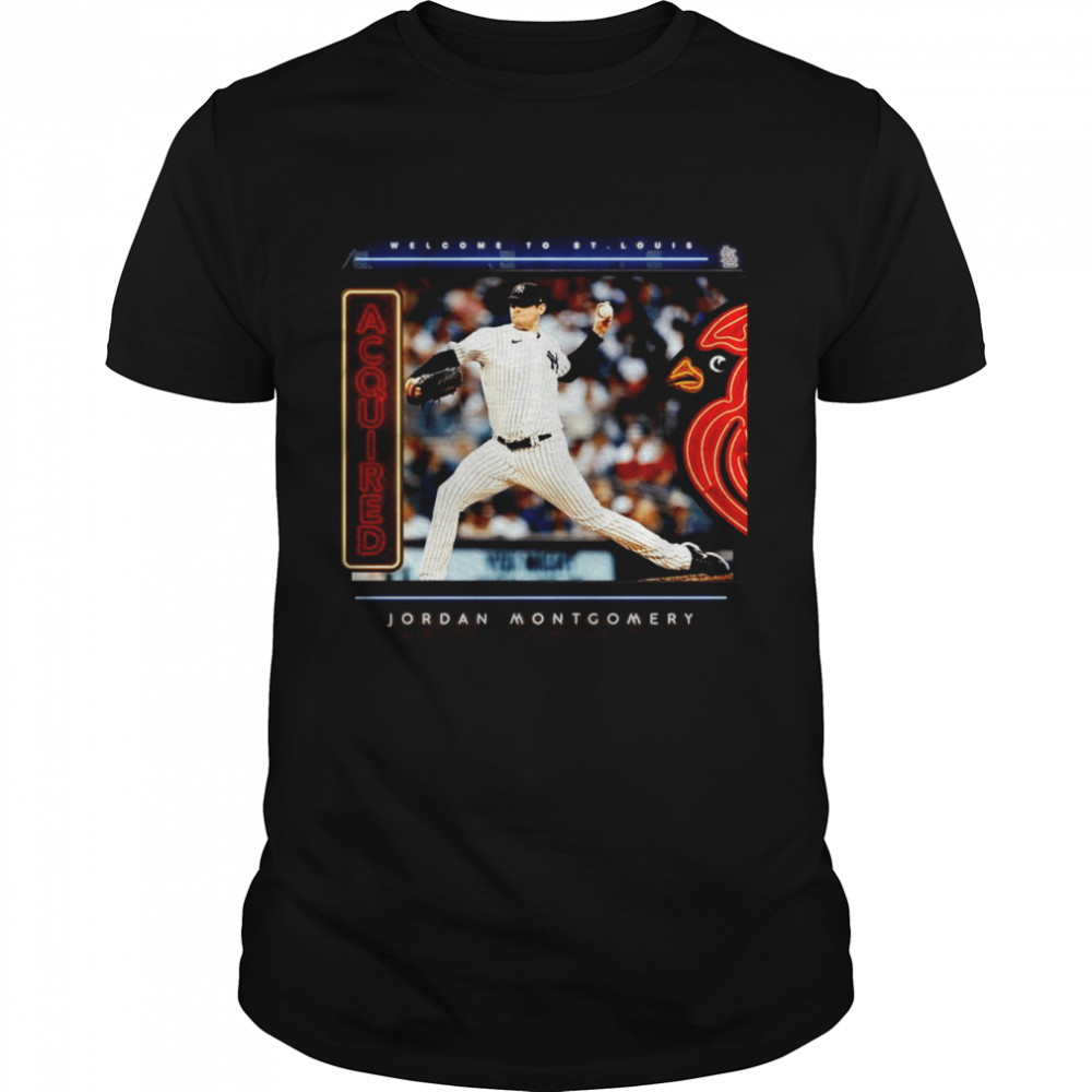 Welcome To St Louis Cardinals Jordan Montgomery Acquired Shirt
