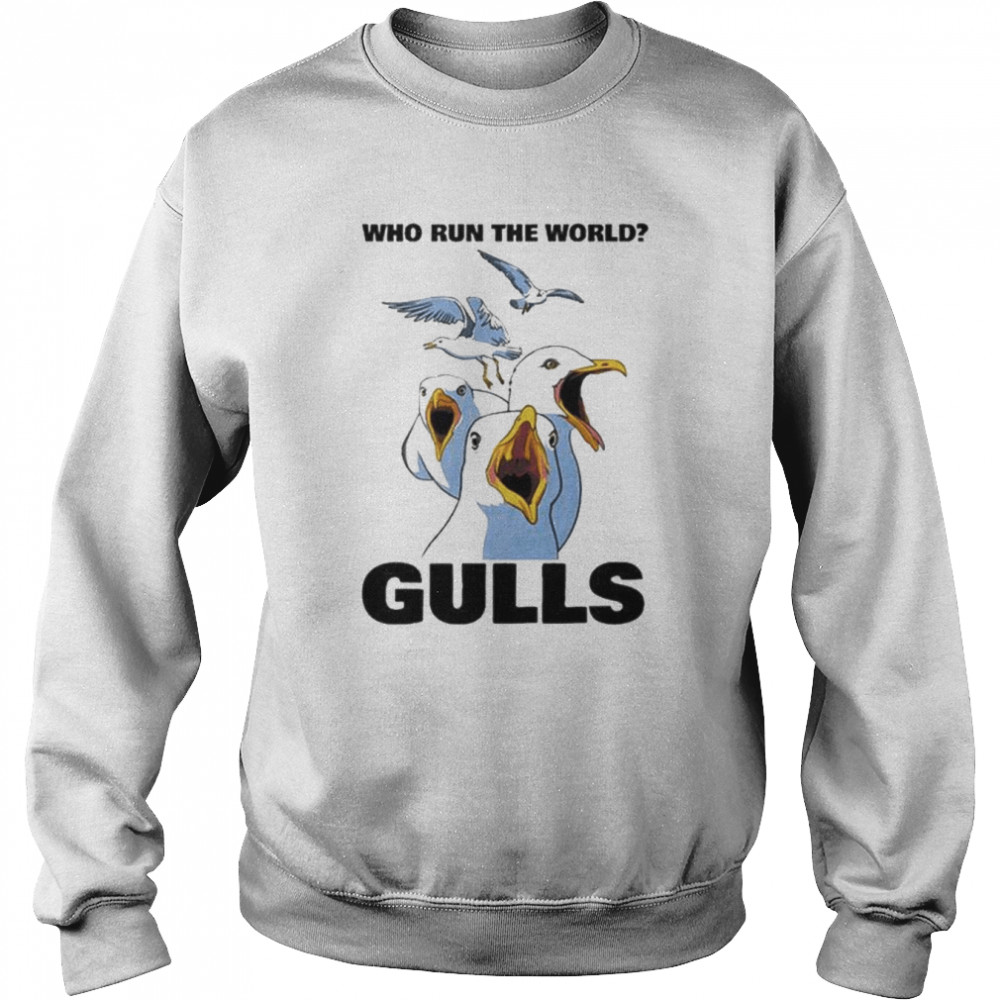 Who Run The World Gulls unisex T-shirt Unisex Sweatshirt