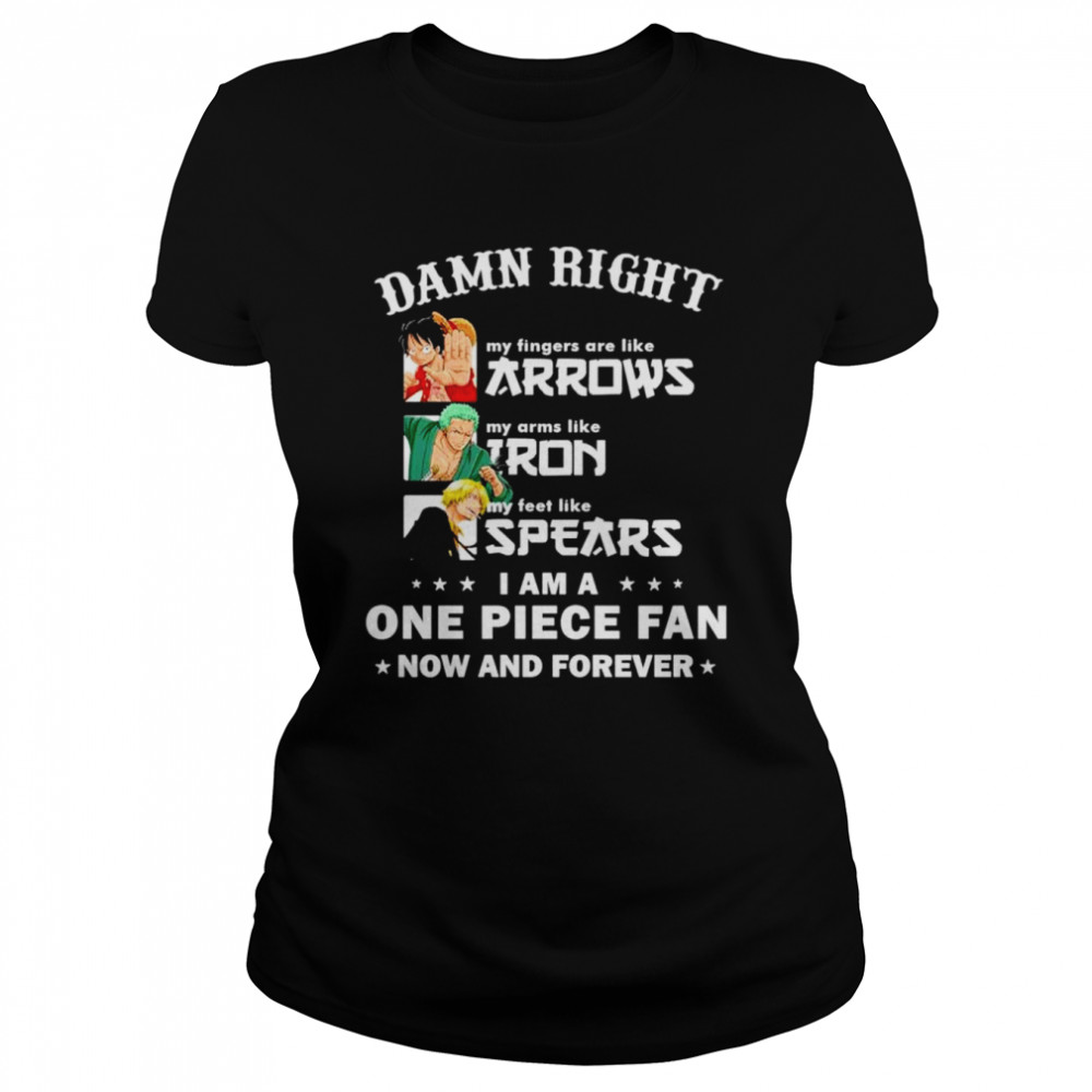 Damn right I am a One Piece Fan now and forever shirt Classic Women's T-shirt