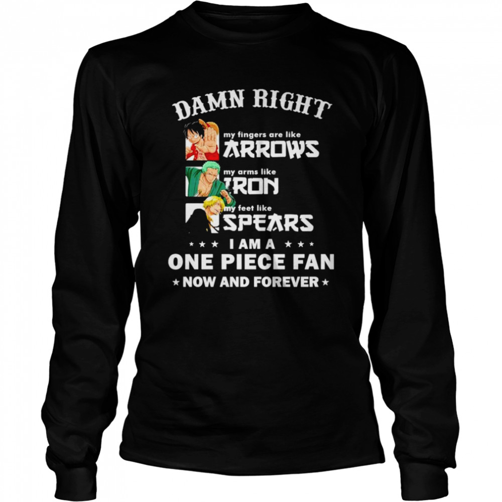 Damn right I am a One Piece Fan now and forever shirt Long Sleeved T-shirt