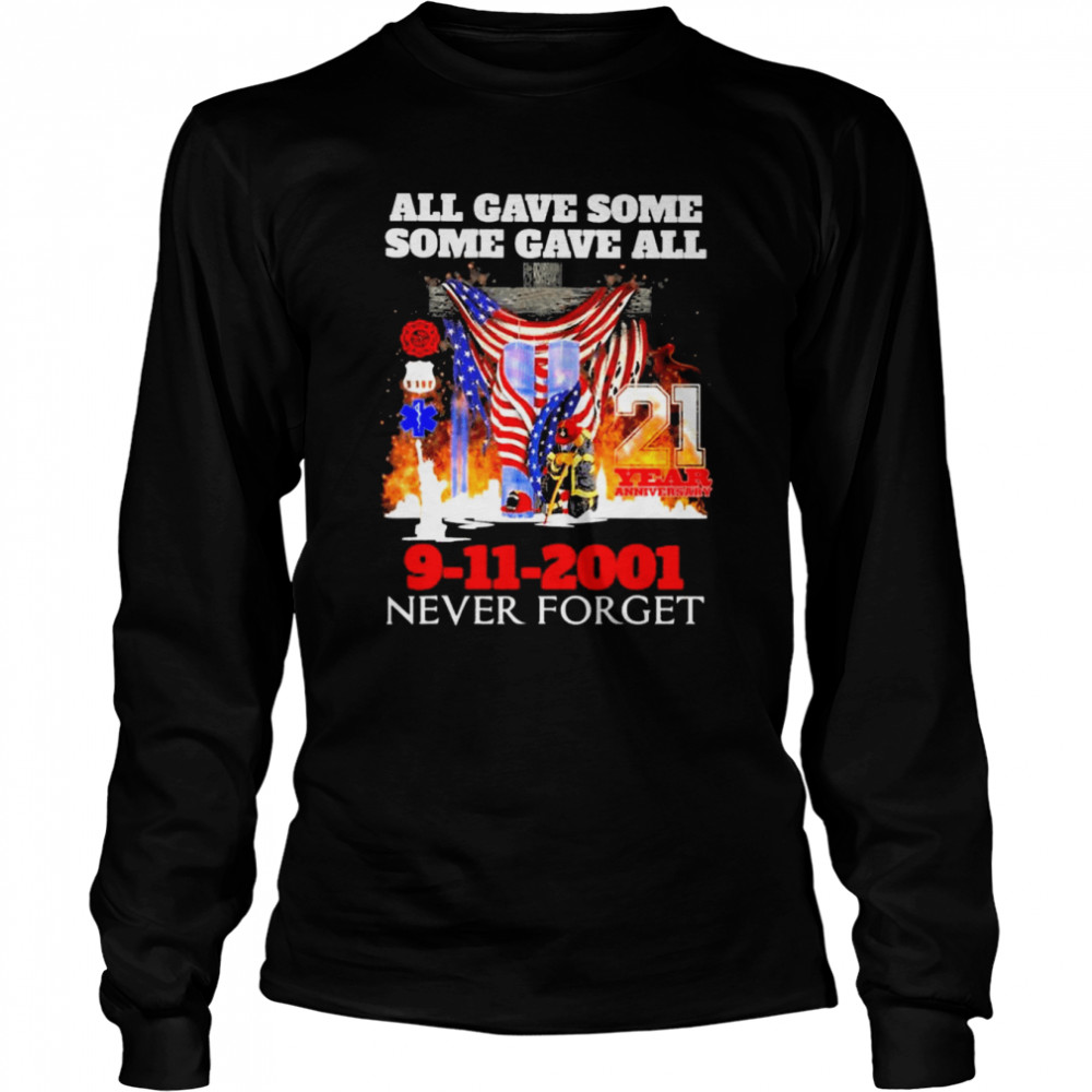 All gave some some gave all 21 years anniversary 9-11-2001 never forget American flag shirt Long Sleeved T-shirt