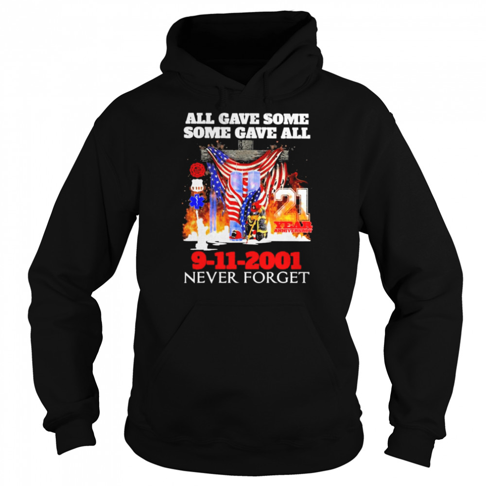 All gave some some gave all 21 years anniversary 9-11-2001 never forget American flag shirt Unisex Hoodie