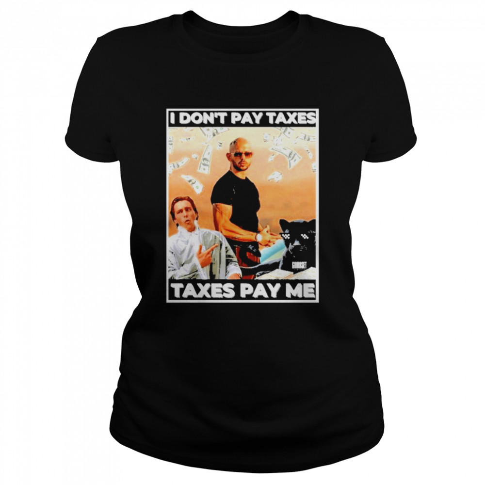 Andrew Tate I Don’T Pay Taxes Taxes Pay Me  Classic Women's T-shirt