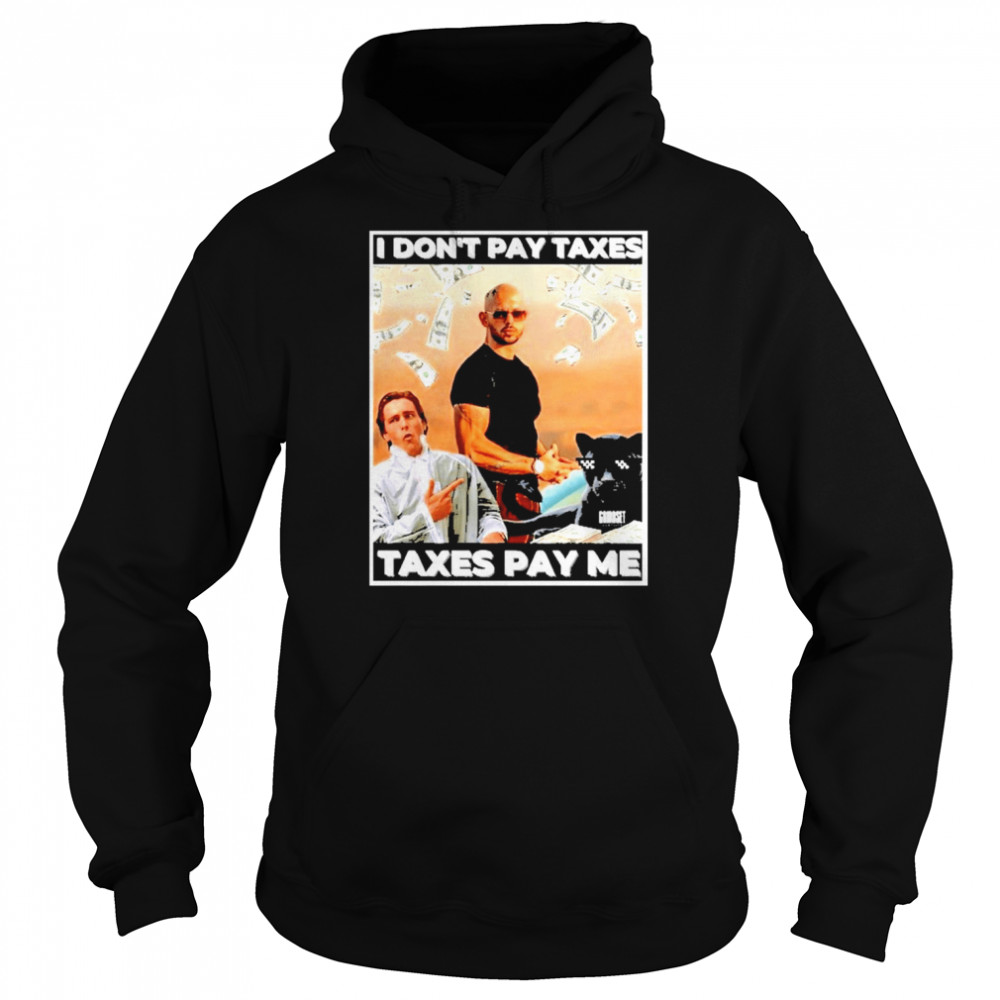 Andrew Tate I Don’T Pay Taxes Taxes Pay Me  Unisex Hoodie