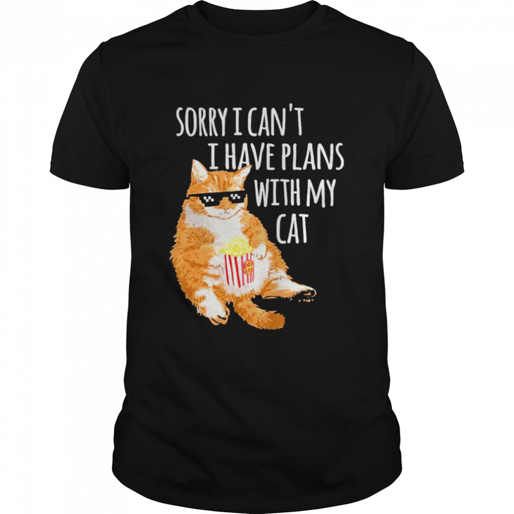 Cat Sorry I Can’t I Have Plans With My Cat Shirt