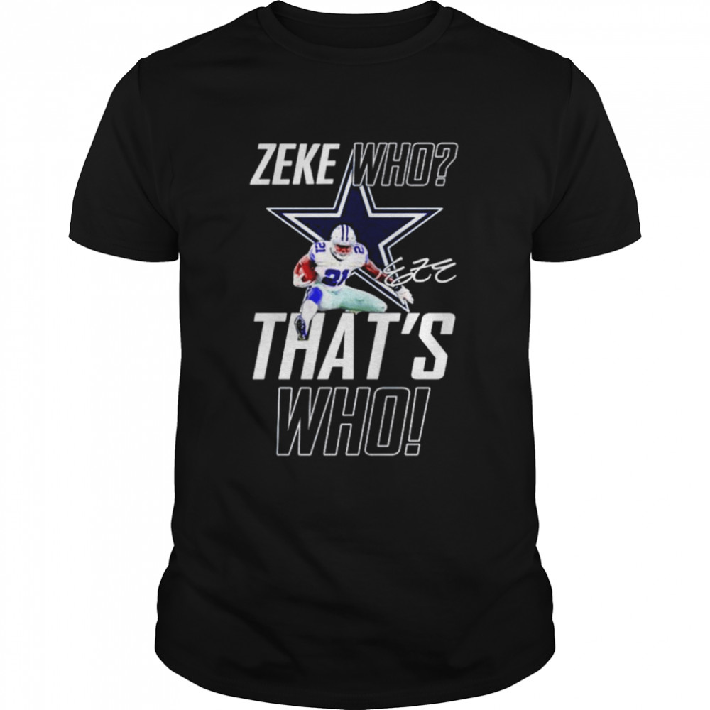 Dallas Cowboys Zeke Who That’s Who Ezekiel Elliott Signature shirt